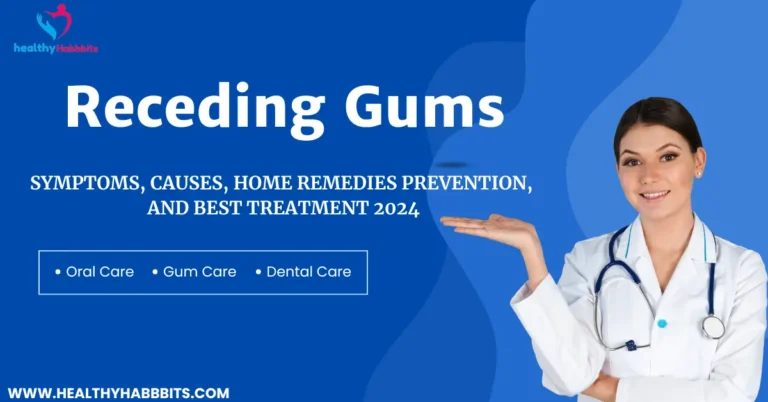 Receding Gums- Symptoms, Causes, Home Remedies Prevention, And Best Treatment 2024